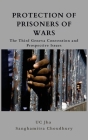 Protection of Prisoners of War: The Third Geneva Convention and Prospective Issues By U. C. Jha, Sanghamitra Chowdhury Cover Image