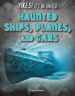Haunted Ships, Planes, and Cars (Yikes! It's Haunted) Cover Image