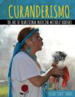 Curanderismo: The Art of Traditional Medicine without Borders By Torres Cover Image