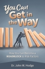 You Can Get in the Way: How You Can Become a Roadblock to Risk Factors By John W. Hodge Cover Image