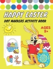 Happy Easter Dot Markers Activity Book Ages 2+: Easy Guided BIG DOTS - Dot Coloring Book For Kids & Toddlers - Preschool Kindergarten Activities - Eas By Ellina Ly Cover Image