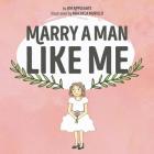 Marry a Man Like Me By Jim Applegate, Macayla Murillo (Illustrator) Cover Image