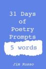 31 Days of Poetry Prompts: 5 words By Jim Russo Cover Image