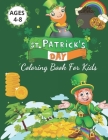 St. Patrick's Day Coloring Book For Kids Ages 4-8: St. Patrick's Day Coloring & Activity Book For Kids - Ages 4-8, 2-5 St. Patrick's Coloring Pages St Cover Image