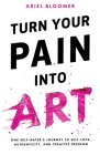 Turn Your Pain Into Art By Ariel Bloomer Cover Image
