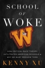 School of Woke: How Critical Race Theory Infiltrated American Schools and Why We Must Reclaim Them By Kenny Xu Cover Image