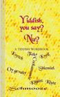 Yiddish, you say? Nu?: A Yiddish Wordbook By Sasha Newborn Cover Image