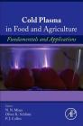 Cold Plasma in Food and Agriculture: Fundamentals and Applications By Nn Misra (Editor), Oliver Schlüter (Editor), Pj Cullen (Editor) Cover Image