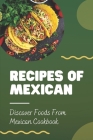 Recipes Of Mexican: Discover Foods From Mexican Cookbook: Foods Of Mexican Recipes By Hassan Haataja Cover Image
