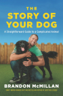 The Story of Your Dog: A Straightforward Guide to a Complicated Animal By Brandon McMillan Cover Image