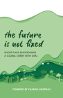 The Future Is Not Fixed: Short Plays Envisioning a Global Green New Deal Cover Image