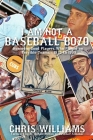 I Am Not a Baseball Bozo: Honoring Good Players Who Played on Terrible Teams - 1920 to 1999 Cover Image