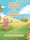 Faith The Baby Seed And The Field Of Dandelions Cover Image