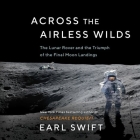 Across the Airless Wilds Lib/E: The Lunar Rover and the Triumph of the Final Moon Landings By Earl Swift, Adam Verner (Read by) Cover Image
