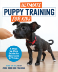 Ultimate Puppy Training for Kids: A Step-by-Step Guide for Exercises and Tricks Cover Image