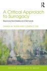 A Critical Approach to Surrogacy: Reproductive Desires and Demands (Critical Approaches to Health) By Clemence Due, Damien Riggs Cover Image