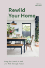 Rewild Your Home: Bring the Outside In and Living Well Through Nature By Victoria Harrison Cover Image