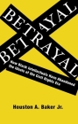 Betrayal: How Black Intellectuals Have Abandoned the Ideals of the Civil Rights Era Cover Image