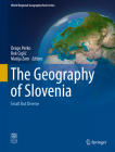 The Geography of Slovenia: Small But Diverse (World Regional Geography Book) By Drago Perko (Editor), Rok Ciglič (Editor), Matija Zorn (Editor) Cover Image