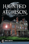 Haunted Atchison (Haunted America) Cover Image