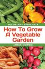 Voluntary Simplicity: How To Grow A Vegetable Garden By James Downie Cover Image