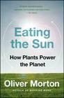 Eating the Sun: How Plants Power the Planet By Oliver Morton Cover Image