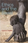 Ethics and the Beast: A Speciesist Argument for Animal Liberation By Tzachi Zamir Cover Image