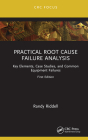 Practical Root Cause Failure Analysis: Key Elements, Case Studies, and Common Equipment Failures By Randy Riddell Cover Image