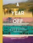 A Year Off: A Story about Traveling the World—and How to Make It Happen for You (Travel Book, Global Exploration, Inspirational Travel Guide) By Alexandra Brown, David Brown Cover Image