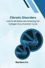 Fibrotic Disordersand Small Molecules Breaking the Collagen Accumulation Cycle Cover Image
