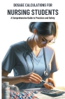Dosage Calculations for Nursing Students: A Comprehensive Guide to Precision and Safety Cover Image