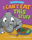 I Can't Eat This Stuff: How to Get Your Toddler to Eat Their Vegetables By Liz Fletcher, Greg Bishop (Illustrator), Ron Eddy (Designed by) Cover Image