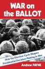 War on the Ballot: How the Election Cycle Shapes Presidential Decision-Making in War Cover Image