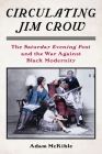 Circulating Jim Crow: The Saturday Evening Post and the War Against Black Modernity (Modernist Latitudes) By Adam McKible Cover Image