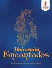 Unicornios Encantados: Adulto Colorear Libro Unicornio Edición By Coloring Bandit Cover Image