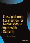 Cross-Platform Localization for Native Mobile Apps with Xamarin By Christopher Miller Cover Image