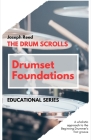 The Drum Scrolls: Drumset Foundations: A Wholistic Approach to the Beginning Drummer's First Groove By Joseph Reed Cover Image