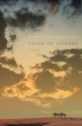 Think of Horses: A Novel By Mary Clearman Blew Cover Image