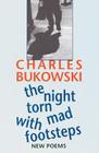 The Night Torn Mad With Footsteps By Charles Bukowski Cover Image