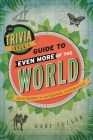 The Trivia Lover's Guide to Even More of the World: Geography for the Global Generation By Gary Fuller Cover Image