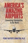America's Amazing Airports: Connecting Communities to the World By Penny Rafferty Hamilton Cover Image