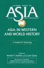 Asia in Western and World History: A Guide for Teaching: A Guide for Teaching (Columbia Project on Asia in the Core Curriculum) By Ainslie T. Embree, Carol Gluck Cover Image