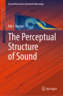 The Perceptual Structure of Sound (Current Research in Systematic Musicology #11) By Dik J. Hermes Cover Image