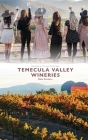 Temecula Valley Wineries By Rob Crisell, Phil Bailey (Foreword by), Carol Bailey (Foreword by) Cover Image