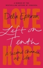Left on Tenth: A Second Chance at Life: A Memoir By Delia Ephron Cover Image