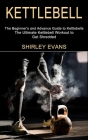 Kettlebell: The Ultimate Kettlebell Workout to Get Shredded (The Beginner's and Advance Guide to Kettlebells) By Shirley Evans Cover Image