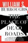 The Place of Dead Roads: A Novel By William S. Burroughs Cover Image