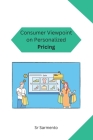 Consumer Viewpoint on Personalized Pricing By Sr. Sarmento Cover Image