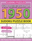 You Were Born In 1950: Sudoku Puzzle Book: Sudoku Puzzle Book For Adults Large Print Sudoku Game Holiday Fun-Easy To Hard Sudoku Puzzles By Muwshin Mawra Publishing Cover Image