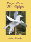 Easy-To-Make Whirligigs By Anders S. Lunde Cover Image